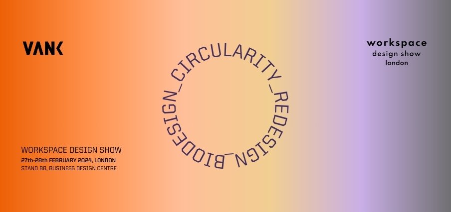 VANK circular design at the Workspace Design Show 2024 in London!